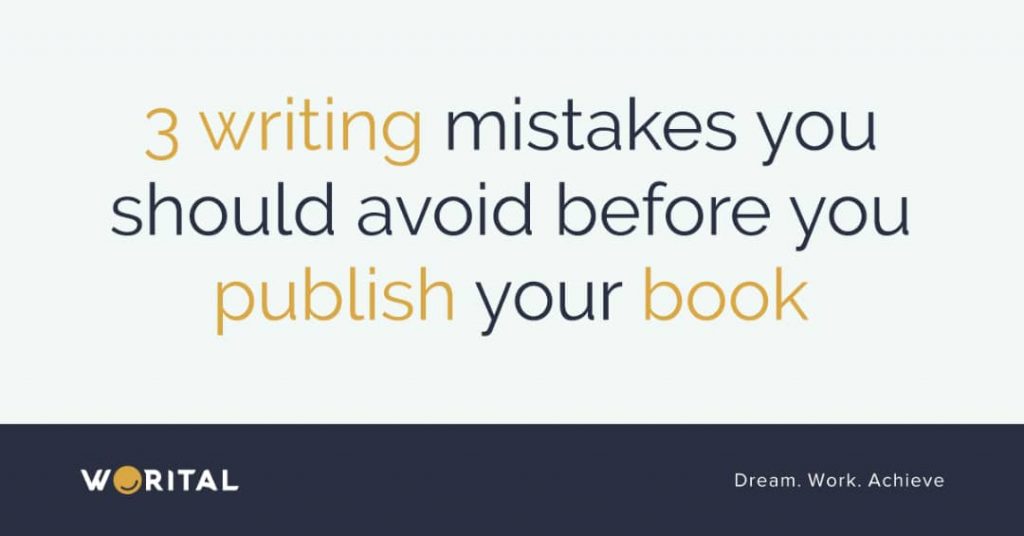 3 Writing Mistakes You Should Avoid Before You Publish Your Book